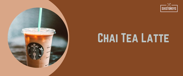 Chai Tea Latte - Best Hot Drink at Starbucks in 2024