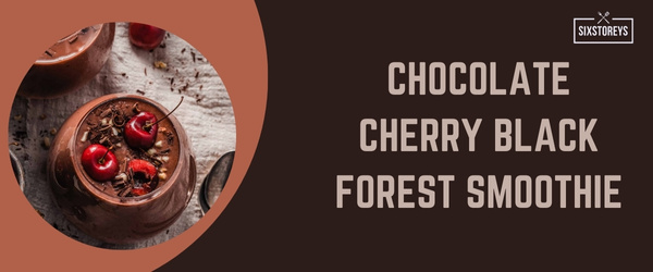 Chocolate Cherry Black Forest Smoothie - Best High Calorie Smoothies of 2024