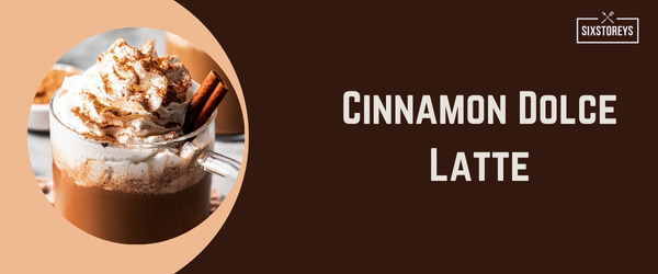 Cinnamon Dolce Latte - Best Hot Drink at Starbucks in 2024