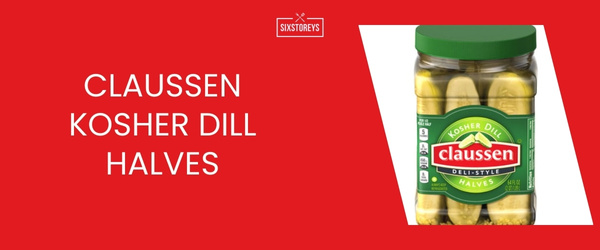 Claussen Kosher Dill Halves - Best Dill Pickle of 2024