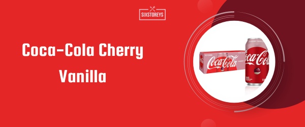 Coca-Cola Cherry Vanilla - Best Soda to Drink in 2024