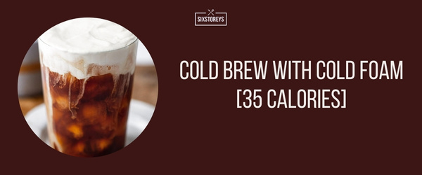 Cold Brew with Cold Foam - Best Low Calorie Starbucks Drink of 2024