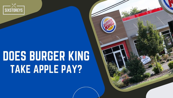 Does Burger King Take Apple Pay in 2024?