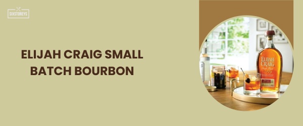 Elijah Craig Small Batch Bourbon - Best Sweet Bourbon in 2024