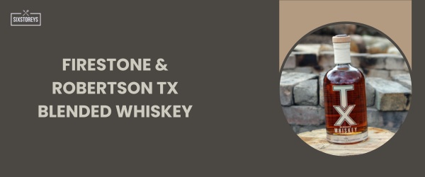 Firestone & Robertson TX Blended Whiskey - Best Sweet Bourbon in 2024