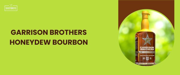 Garrison Brothers Honeydew Bourbon - Best Sweet Bourbon in 2024