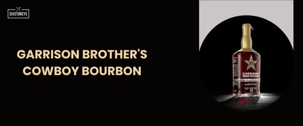 Garrison Brother's Cowboy Bourbon - Best Sweet Bourbon in 2024