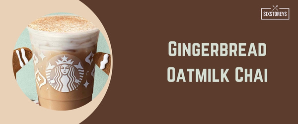 Gingerbread Oatmilk Chai - Best Hot Drink at Starbucks in 2024