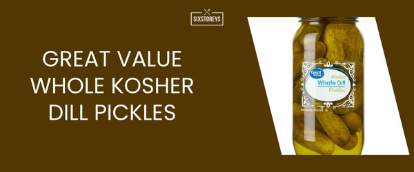 Great Value Whole Kosher Dill Pickles - Best Dill Pickle of 2024