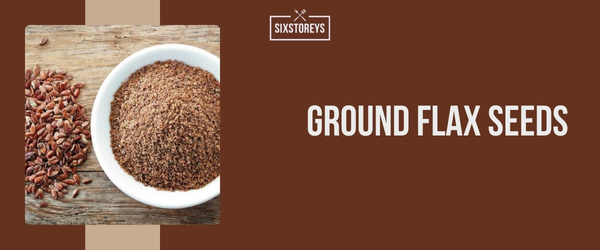 Ground Flax Seeds - Best Coconut Flour Substitute of 2024