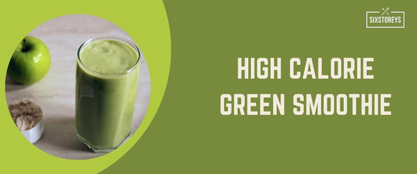 High Calorie Green Smoothie - Best High Calorie Smoothies of 2024 