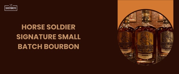 Horse Soldier Signature Small Batch Bourbon - Best Sweet Bourbon in 2024