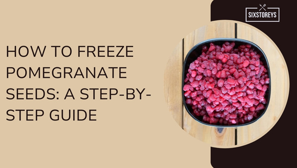 How to Freeze Pomegranate Seeds: A Step-By-Step Guide