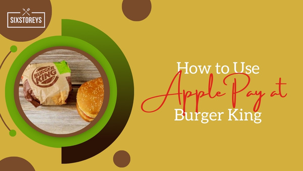 How to Use Apple Pay at Burger King?