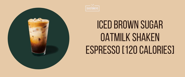 Iced Brown Sugar Oatmilk Shaken Espresso - Best Low Calorie Starbucks Drink of 2024