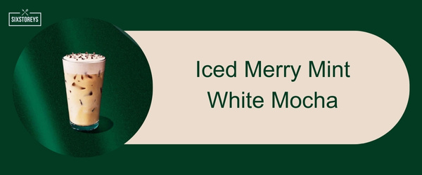 Iced Merry Mint White Mocha - Best Starbucks Holiday Drinks of 2024