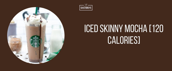 Iced Skinny Mocha - Best Low Calorie Starbucks Drink of 2024