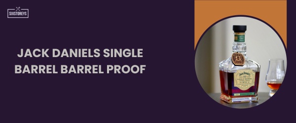 Jack Daniels Single Barrel Barrel Proof - Best Sweet Bourbon in 2024