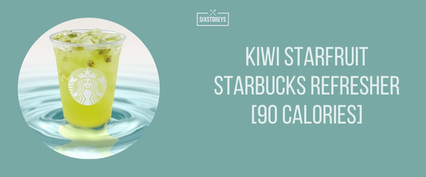 Kiwi Starfruit Starbucks Refresher - Best Low Calorie Starbucks Drink of 2024