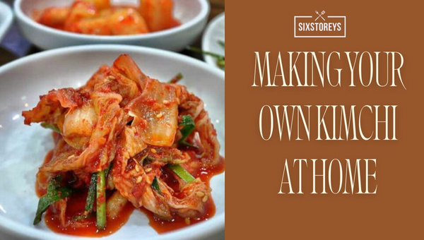 Making Your Own Kimchi at Home