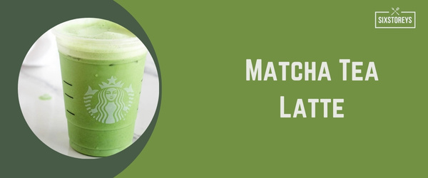 Matcha Tea Latte - Best Hot Drink at Starbucks in 2024