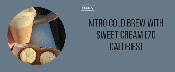 Nitro Cold Brew with Sweet Cream - Best Low Calorie Starbucks Drink of 2024