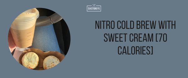 Nitro Cold Brew with Sweet Cream - Best Low Calorie Starbucks Drink of 2024