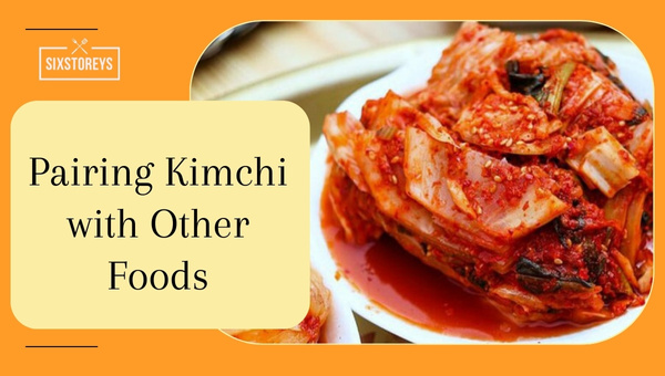 Pairing Kimchi with Other Foods