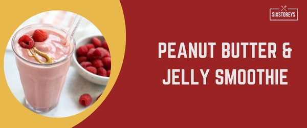 Peanut Butter & Jelly Smoothie - Best High Calorie Smoothies of 2024