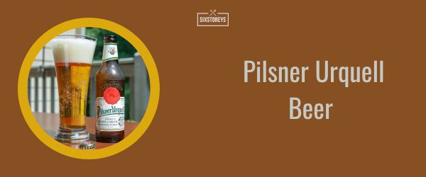 Pilsner Urquell Beer - Best Lager Beer Brand of 2025