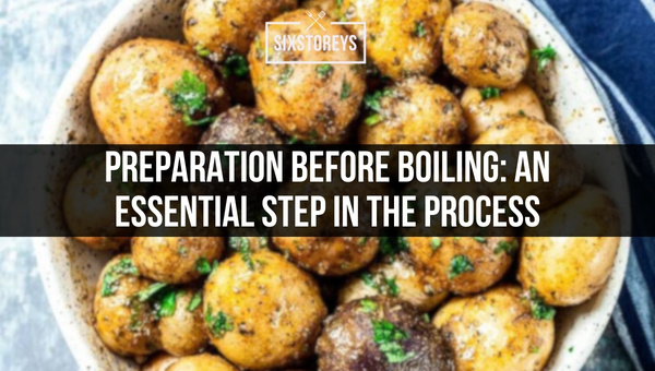 Preparation Before Boiling: An Essential Step in the Process