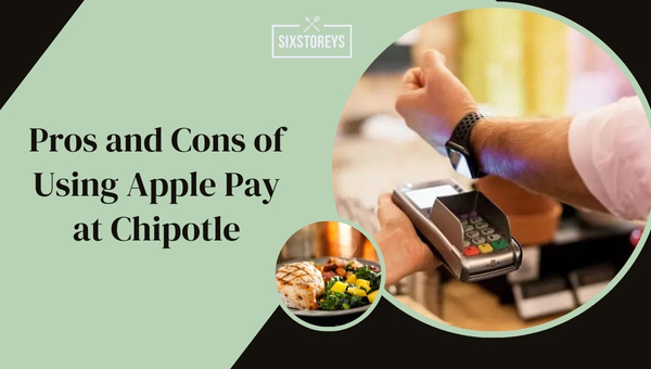 Pros and Cons of Using Apple Pay at Chipotle