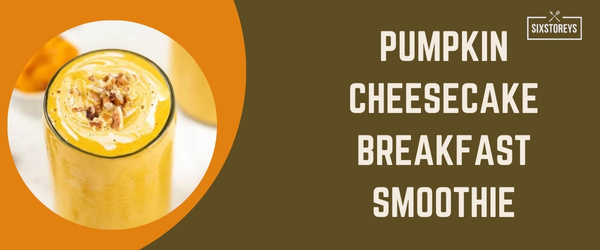 Pumpkin Cheesecake Breakfast Smoothie - Best High Calorie Smoothies of 2024