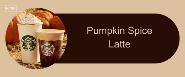 Pumpkin Spice Latte - Best Starbucks Holiday Drinks of 2024