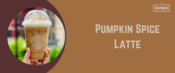 Pumpkin Spice Latte - Best Hot Drink at Starbucks in 2024
