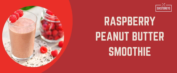 Raspberry Peanut Butter Smoothie - Best High Calorie Smoothies of 2024