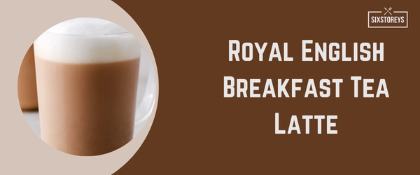 Royal English Breakfast Tea Latte - Best Hot Drink at Starbucks in 2024