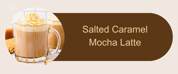 Salted Caramel Mocha Latte - Best Starbucks Holiday Drinks of 2024