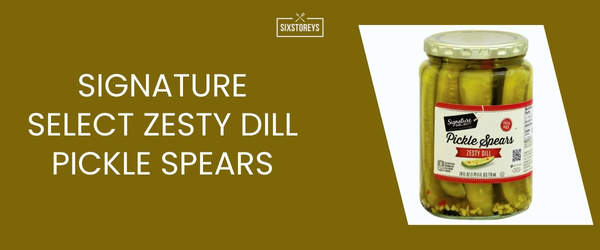 Signature Select Zesty Dill Pickle Spears - Best Dill Pickle of 2024