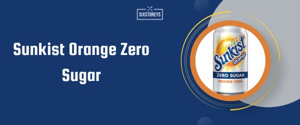 Sunkist Orange Zero Sugar - Best Soda to Drink in 2024