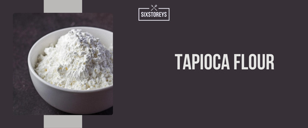 Tapioca flour - Best Coconut Flour Substitute of 2024