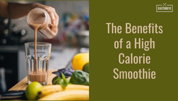 The Benefits of a High Calorie Smoothie