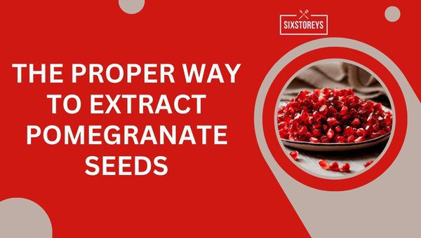 The Proper Way to Extract Pomegranate Seeds