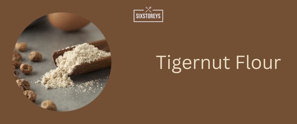 Tigernut Flour - Best Oat Flour Substitute of 2024