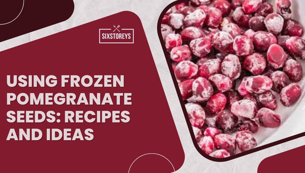 Using Frozen Pomegranate Seeds: Recipes and Ideas