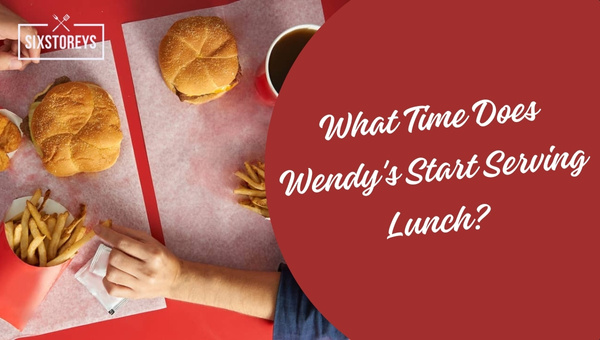 What Time Does Wendy's Start Serving Lunch?