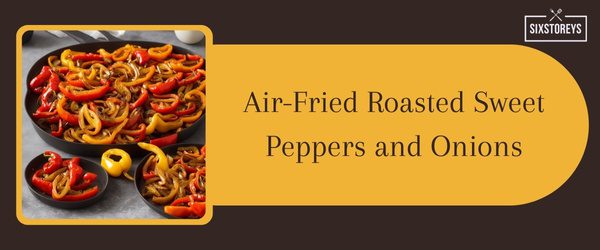 Air-Fried Roasted Sweet Peppers and Onions - Best Side Dish to Serve with Crab Cakes in 2024