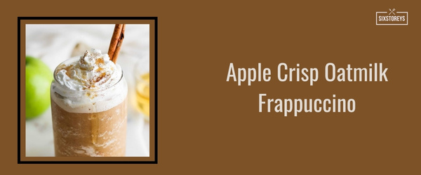 Apple Crisp Oatmilk Frappuccino - Best Frappuccinos at Starbucks (2024)