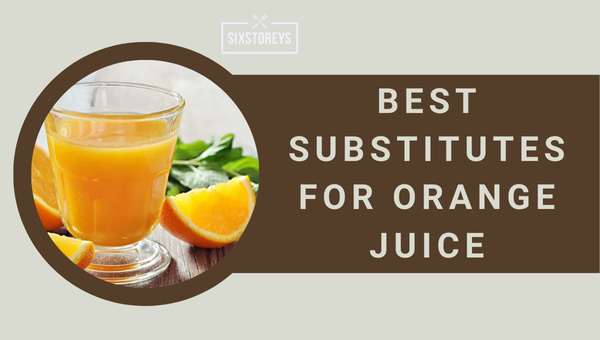 Best Substitutes for Orange Juice in 2024