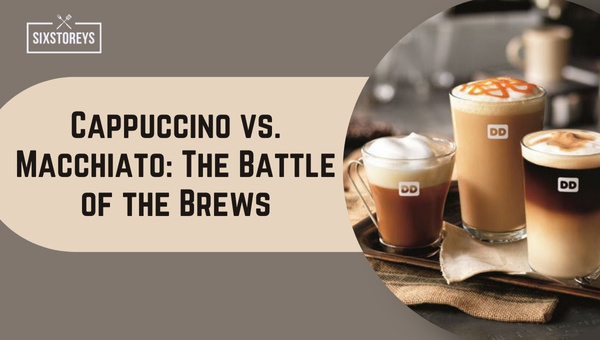 Cappuccino vs. Macchiato